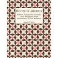 Roots in America: Millers, Claypools, Grants, and Swiggetts from Settlement to the Midwest