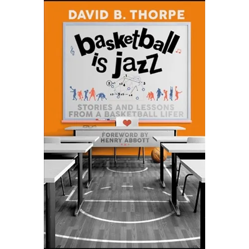 Basketball is Jazz: Stories and Lessons From a Basketball Lifer