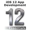 iOS 12 App Development Essentials: Learn to Develop iOS 12 Apps with Xcode 10 and Swift 4