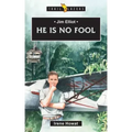 Jim Elliot: He Is No Fool