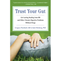 Trust Your Gut: Heal from Ibs and Other Chronic Stomach Problems Without Drugs (for Fans of Brain Maker or the Complete Low-Fodmap Diet)
