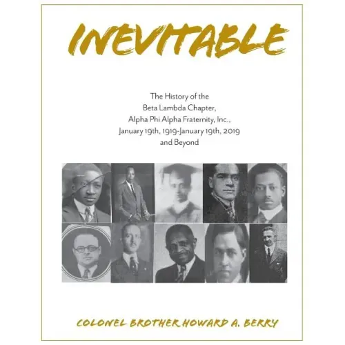 Inevitable: The History of the Beta Lambda Chapter, Alpha Phi Alpha Fraternity, Inc., January 19, 1919 - January 19, 2019 and Beyo