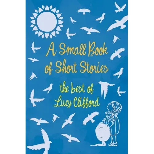 A Small Book of Short Stories - The Best of Lucy Clifford