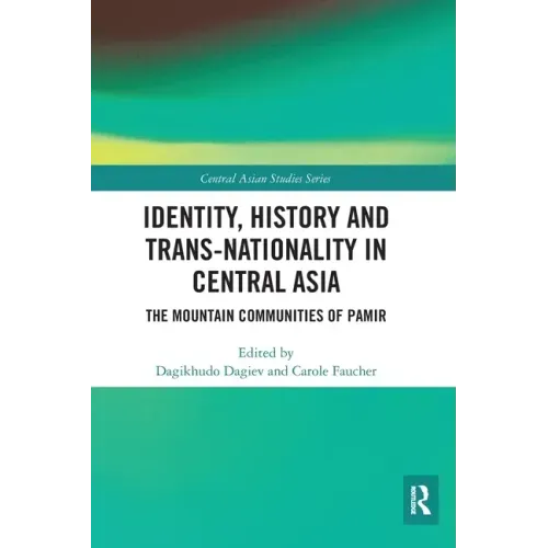 Identity, History and Trans-Nationality in Central Asia: The Mountain Communities of Pamir