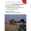 Beyond the Green Zone: Dispatches from an Unembedded Journalist in Occupied Iraq