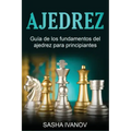 Ajedrez: Guía de los fundamentos del ajedrez para principiantes