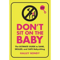 Don't Sit on the Baby, 2nd Edition: The Ultimate Guide to Sane, Skilled, and Safe Babysitting