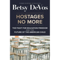 Hostages No More: The Fight for Education Freedom and the Future of the American Child