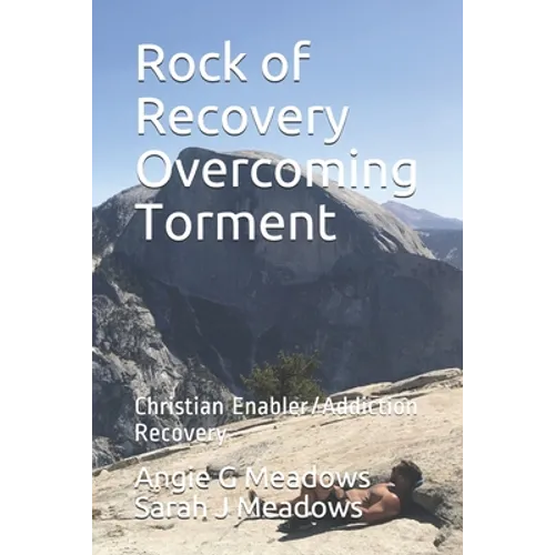 Rock of Recovery Overcoming Torment: Christian Enabler/Addiction Recovery