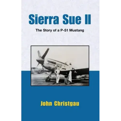 Sierra Sue II: The Story of A P-51 Mustang