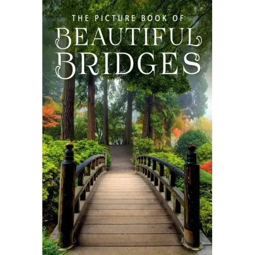 The Picture Book of Beautiful Bridges: A Gift Book for Alzheimer's Patients and Seniors with Dementia