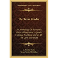 The Texas Reader: An Anthology of Romantic History, Biography, Legends, Folklore and Epic Stories of the Lone Star State