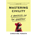 Mastering Civility: A Manifesto for the Workplace