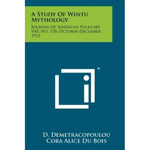 A Study Of Wintu Mythology: Journal Of American Folklore, V45, No. 178, October-December, 1932