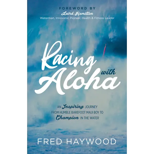Racing with Aloha: An Inspiring Journey from Humble Barefoot Maui Boy to Champion in the Water