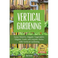 Vertical Gardening: Grow Flower, Organic Vegetables, Organic Fruits and Organic Herbs with Vertical Gardening