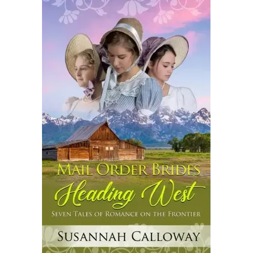 Mail Order Brides Heading West: Seven Tales of Romance on the Frontier