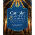 Catholic Traditions and Treasures: An Illustrated Encyclopedia