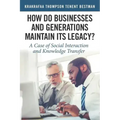 How Do Businesses and Generations Maintain Its Legacy?: A Case of Social Interaction and Knowledge Transfer