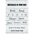 Obstacles in Your Way: Body Soul Flesh Heart Spirit Mind Emotions Will
