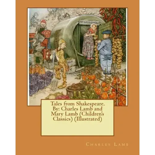 Tales from Shakespeare.By: Charles Lamb and Mary Lamb (Children's Classics) (Illustrated)