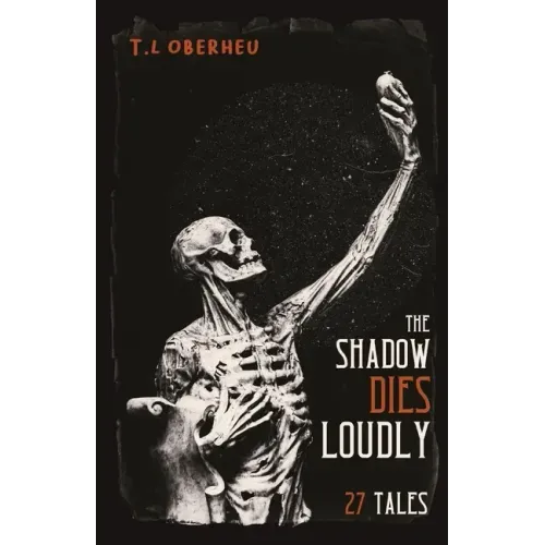 The Shadow Dies Loudly: 27 Tales