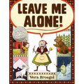 Leave Me Alone!: (Caldecott Honor Book)
