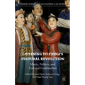 Listening to China's Cultural Revolution: Music, Politics, and Cultural Continuities