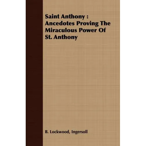 Saint Anthony: Ancedotes Proving the Miraculous Power of St. Anthony