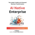 AI Native Enterprise: The Leader's Guide to AI-Powered Business Transformation