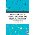 British Concepts of Heroic Gallantry and the Sixties Transition: The Politics of Medals