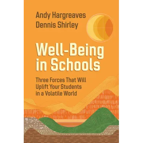 Well-Being in Schools: Three Forces That Will Uplift Your Students in a Volatile World