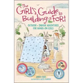 The Girl's Guide to Building a Fort: Outdoor + Indoor Adventures for Hands-On Girls