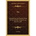 Tao: A Rendering Into English Verse of the Tao Teh Ching of Lao Tsze B. C. 604