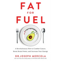Fat for Fuel: A Revolutionary Diet to Combat Cancer, Boost Brain Power, and Increase Your Energy
