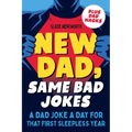New Dad, Same Bad Jokes: A Dad Joke a Day for That First Sleepless Year