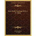 Basic Health Teachings of Dr. J. H. Tilden
