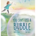 You Can't Kiss A Bubble