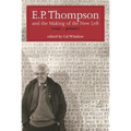 E.P. Thompson and the Making of the New Left: Essays and Polemics