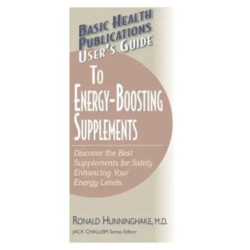 User's Guide to Energy-Boosting Supplements: Discover the Best Supplements for Safely Enhancing Your Energy Levels