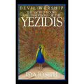 Devil Worship: The Sacred Books and Traditions of the Yezidis