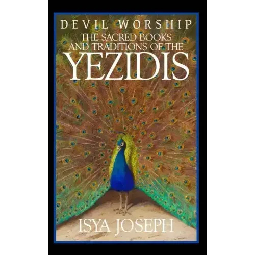 Devil Worship: The Sacred Books and Traditions of the Yezidis