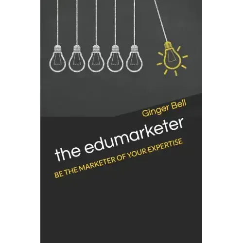 The Edumarketer: Be the Marketer of Your Expertise