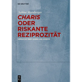 "Charis" Oder Riskante Reziprozität: Versuche Über Gaben Und Künste
