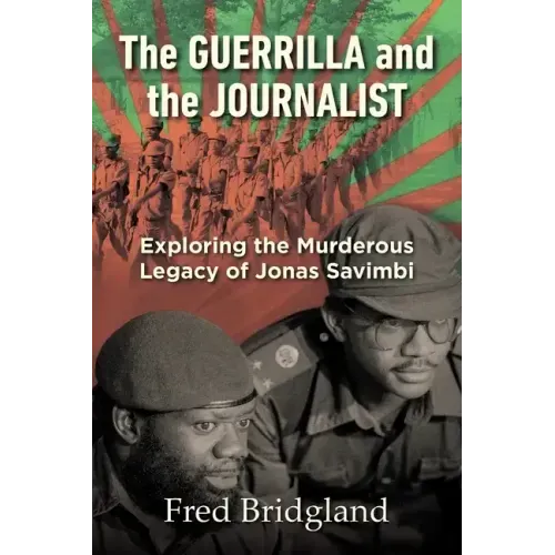THE GUERRILLA AND THE JOURNALIST - Exploring the Murderous Legacy of Jonas Savimbi
