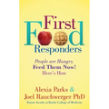 First Food Responders: People Are Hungry. Feed Them Now! Here's How