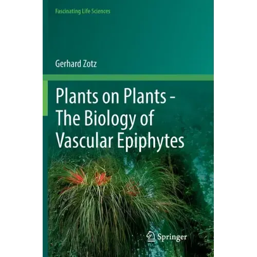 Plants on Plants - The Biology of Vascular Epiphytes