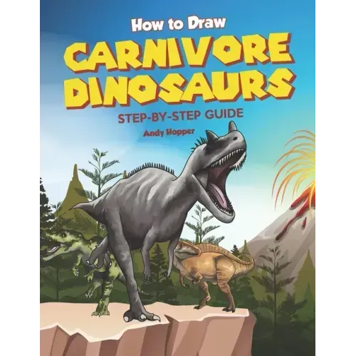 How to Draw Carnivore Dinosaurs Step-by-Step Guide: Best Carnivore Dinosaur Drawing Book for You and Your Kids