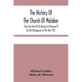 The History Of The Church Of Malabar, From The Time Of Its Being First Discover'D By The Portuguezes In The Year 1501: Giving An Account Of The Persec