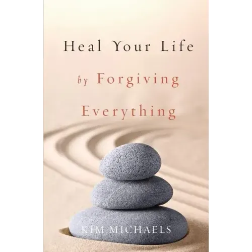 Heal Your Life by Forgiving Everything
